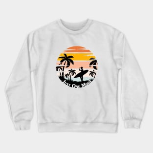 Just One More Crewneck Sweatshirt